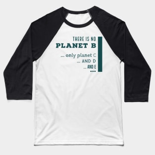 There is n o planet B Baseball T-Shirt